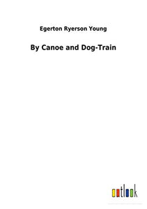 By Canoe and Dog-Train 