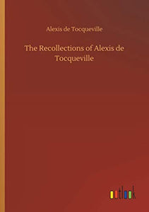The Recollections of Alexis de Tocqueville 