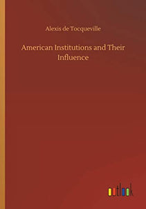 American Institutions and Their Influence 