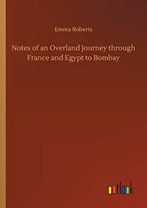Notes of an Overland Journey through France and Egypt to Bombay 