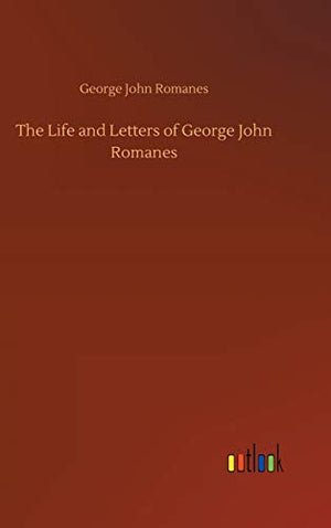 The Life and Letters of George John Romanes