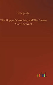 The Skipper´s Wooing, and The Brown Man´s Servant 