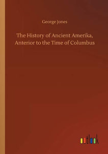 The History of Ancient Amerika, Anterior to the Time of Columbus 
