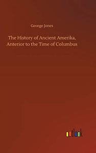 The History of Ancient Amerika, Anterior to the Time of Columbus 