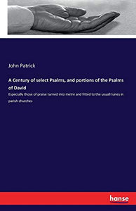 A Century of select Psalms, and portions of the Psalms of David 