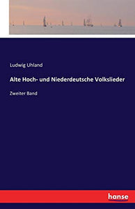 Alte Hoch- und Niederdeutsche Volkslieder 