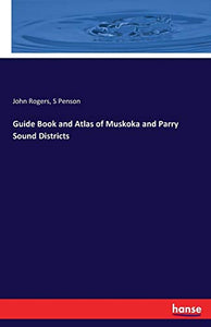 Guide Book and Atlas of Muskoka and Parry Sound Districts 