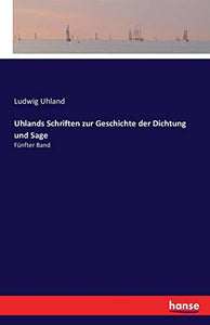 Uhlands Schriften zur Geschichte der Dichtung und Sage 