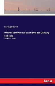 Uhlands Schriften zur Geschichte der Dichtung und Sage 