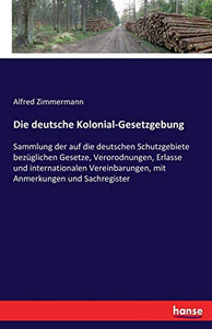 Die deutsche Kolonial-Gesetzgebung 