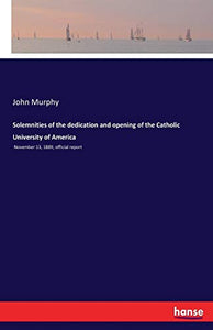 Solemnities of the dedication and opening of the Catholic University of America 