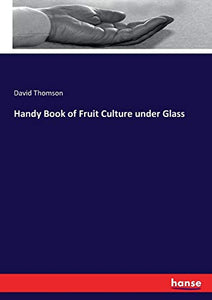 Handy Book of Fruit Culture under Glass 