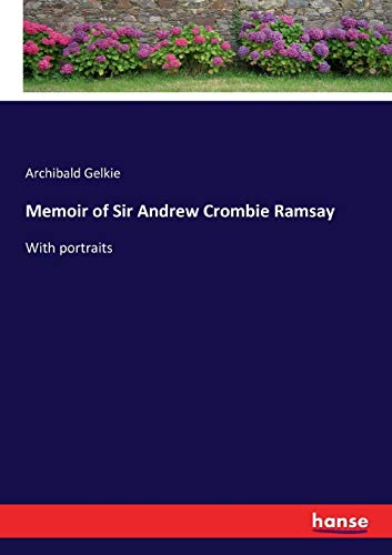 Memoir of Sir Andrew Crombie Ramsay