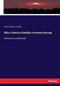 Kaius Valerius Katullus in einem Auszug 