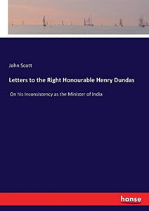 Letters to the Right Honourable Henry Dundas 