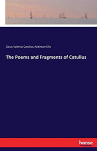 The Poems and Fragments of Catullus 