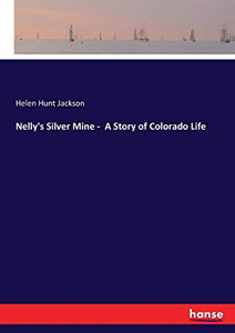 Nelly's Silver Mine - A Story of Colorado Life 