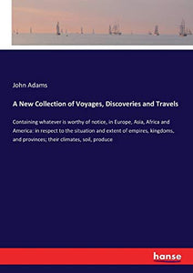 A New Collection of Voyages, Discoveries and Travels 