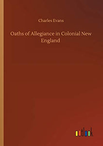 Oaths of Allegiance in Colonial New England 