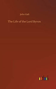 The Life of the Lord Byron 