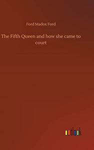 The Fifth Queen and how she came to court 