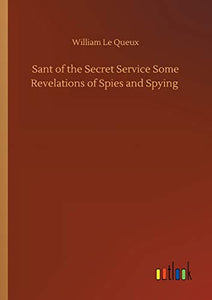 Sant of the Secret Service Some Revelations of Spies and Spying 