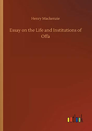 Essay on the Life and Institutions of Offa