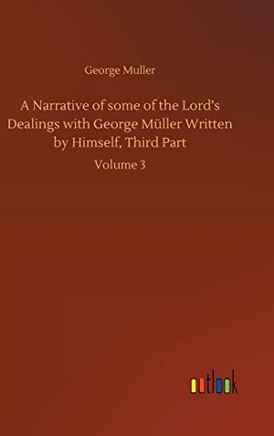 A Narrative of some of the Lord's Dealings with George Müller Written by Himself, Third Part