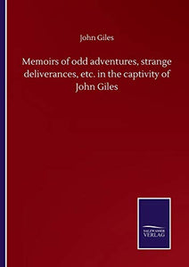 Memoirs of odd adventures, strange deliverances, etc. in the captivity of John Giles 