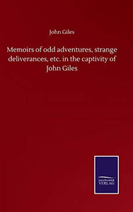 Memoirs of odd adventures, strange deliverances, etc. in the captivity of John Giles 