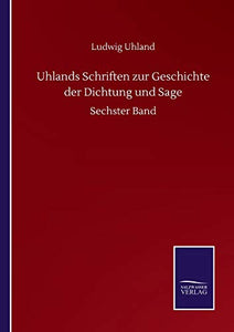 Uhlands Schriften zur Geschichte der Dichtung und Sage 