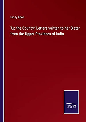 'Up the Country' Letters written to her Sister from the Upper Provinces of India