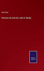 Partisan Life with Col. John S. Mosby 