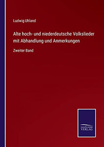 Alte hoch- und niederdeutsche Volkslieder mit Abhandlung und Anmerkungen 