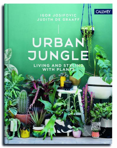 Urban Jungle: Living and Styling with Plants