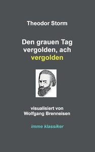 Den grauen Tag vergolden, ach vergolden 