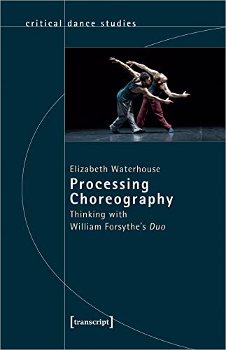 Processing Choreography  Thinking with William Forsythes Duo
