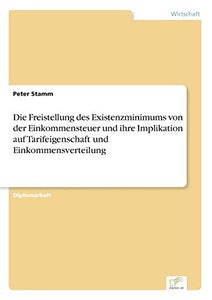 Die Freistellung des Existenzminimums von der Einkommensteuer und ihre Implikation auf Tarifeigenschaft und Einkommensverteilung 