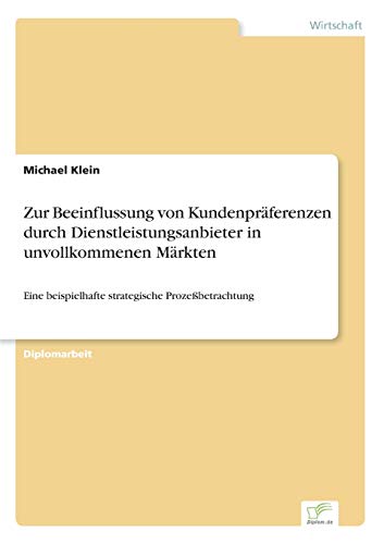 Zur Beeinflussung von Kundenpräferenzen durch Dienstleistungsanbieter in unvollkommenen Märkten