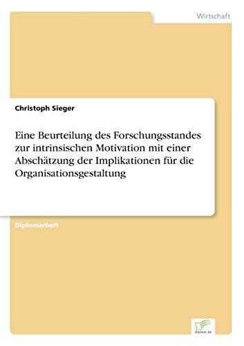 Eine Beurteilung des Forschungsstandes zur intrinsischen Motivation mit einer Abschätzung der Implikationen für die Organisationsgestaltung