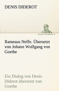 Rameaus Neffe. Bersetzt Von Johann Wolfgang Von Goethe 