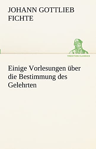 Einige Vorlesungen Uber Die Bestimmung Des Gelehrten