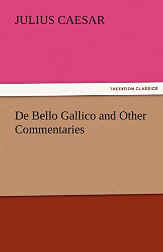 de Bello Gallico and Other Commentaries