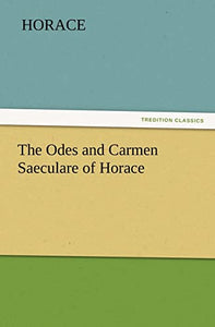 The Odes and Carmen Saeculare of Horace 