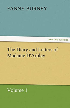The Diary and Letters of Madame D'Arblay - Volume 1