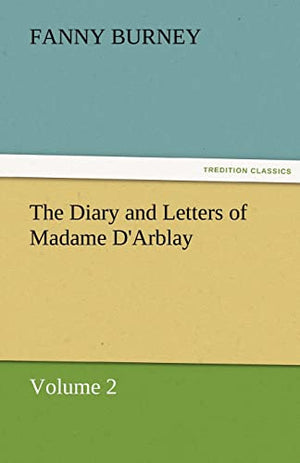 The Diary and Letters of Madame D'Arblay - Volume 2