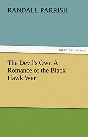The Devil's Own a Romance of the Black Hawk War