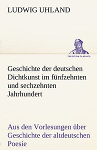 Geschichte Der Deutschen Dichtkunst Im Funfzehnten Und Sechzehnten Jahrhundert 