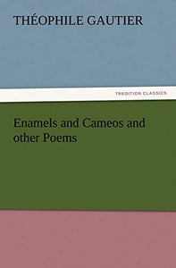 Enamels and Cameos and other Poems 
