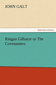 Ringan Gilhaize or The Covenanters 